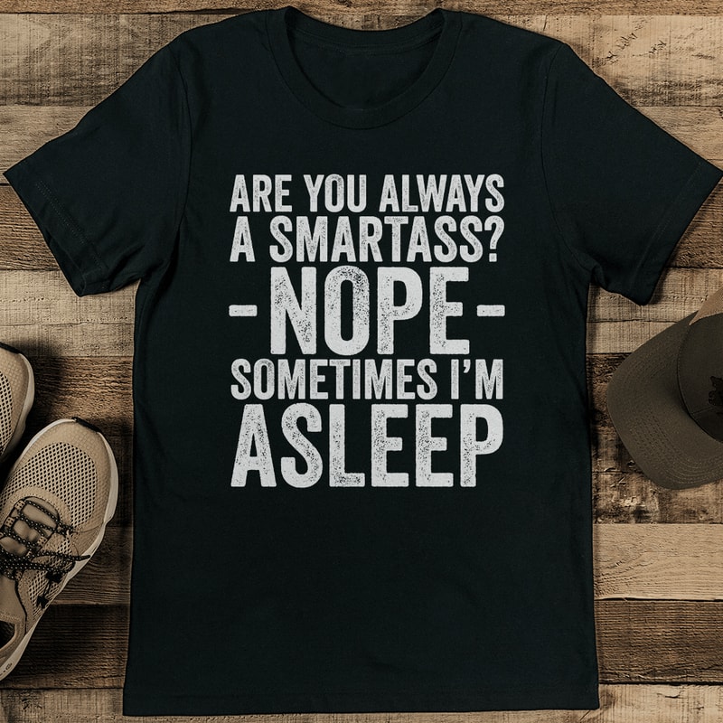 Are You Always A Smartass Tee 2