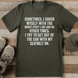 sometimes i shock myself with the smart stuff tee