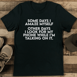 some days i amaze myself other days tee