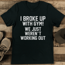 i broke up with gym we just weren't working out tee