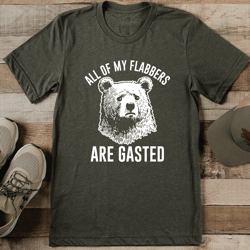 all of my flabbers are gasted tee