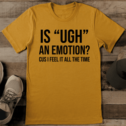 is ugh an emotion cuss i feel it all the time tee