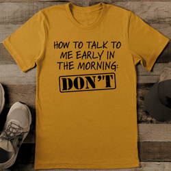 how to talk to me early morning don't tee