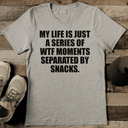 my life is just a series of wtf moments tee