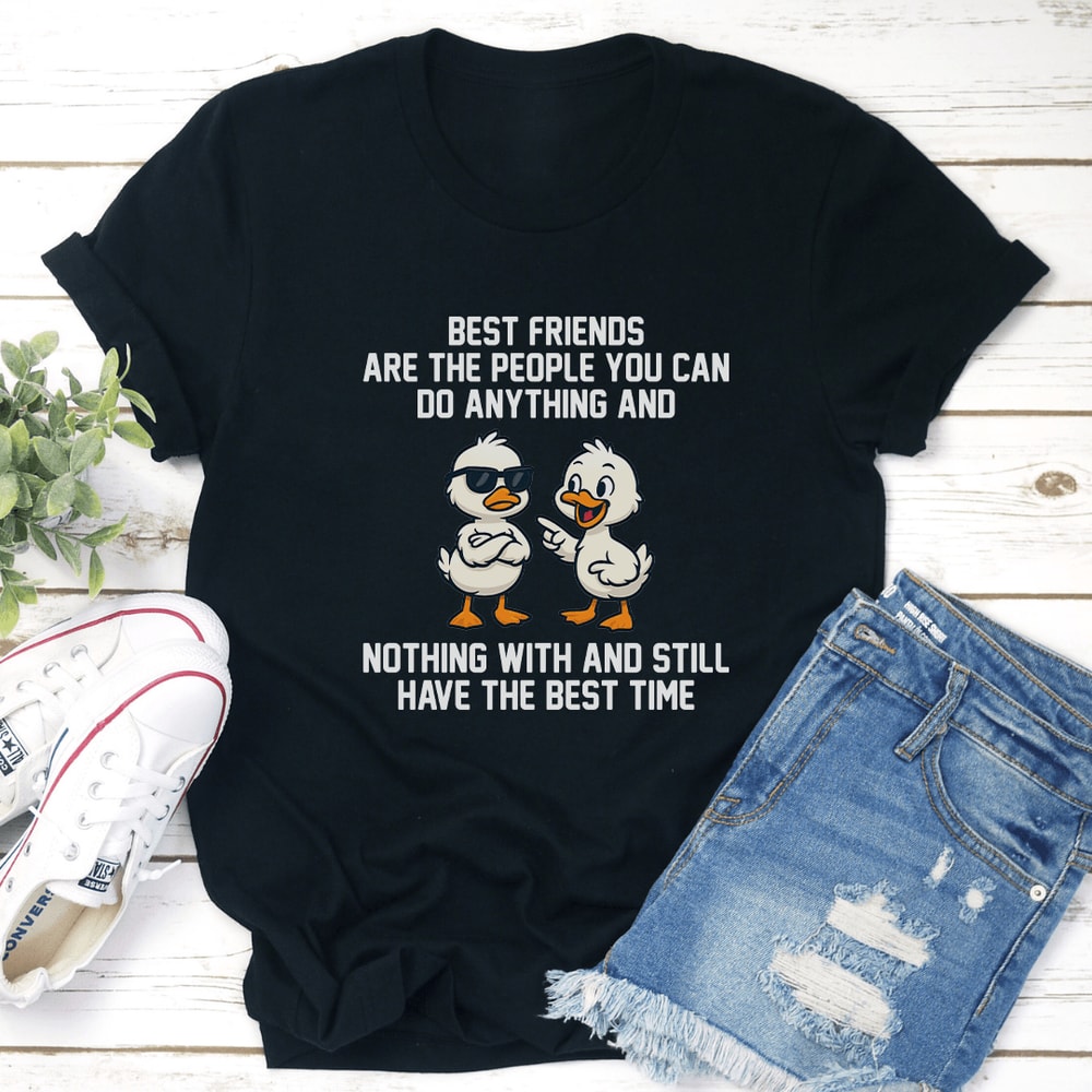 Best Friends Are The People You Can Do Anything Tee 0
