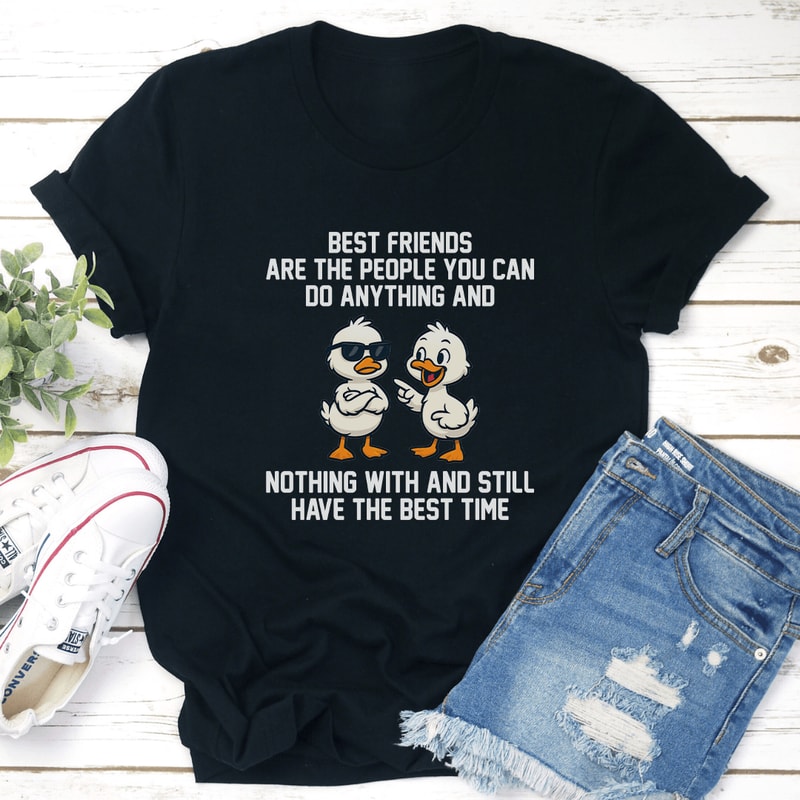 Best Friends Are The People You Can Do Anything Tee 0