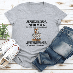 it’s not my fault you thought i was normal tee