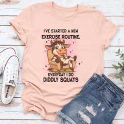 i've started a new exercise routine. everyday i do diddly squats tee