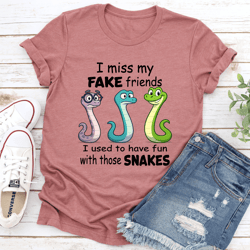i miss my fake friends i used to have fun with those snakes tee