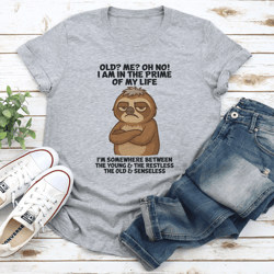 old me oh no i am in the prime of my life tee
