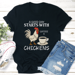 a good day starts with coffee and chickens tee