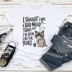 i thought i was in a bad mood turns out tee