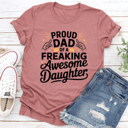 proud dad of a freaking awesome daughter tee