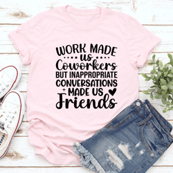 work made us coworkers tee