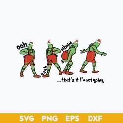 that's it i'm not going svg, grinch that's it i'm not going svg, grinch svg