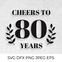 cheers to 80 years svg. 80th birthday, 80th anniversary sign