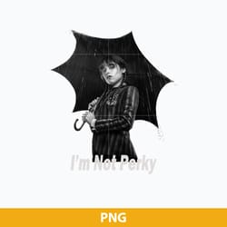 i'm not perky png, wednesday movies png, wednesday png