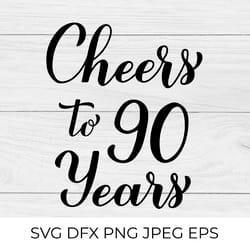 cheers to 90 years svg. 90th birthday, anniversary calligraphy lettering