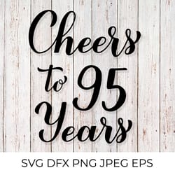 cheers to 95 years svg. 95th birthday, anniversary calligraphy lettering