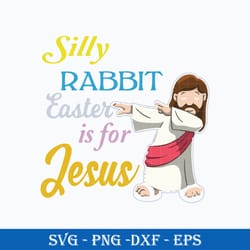 silly rabbit easter is for jesus svg, jesus svg, funny svg, png dxf eps file