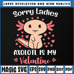sorry ladies axolotl is my valentine svg, funny valentines, valentine's day, digital download