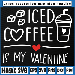 iced coffee is my valentine svg, cold ice coffee svg, lover valentines svg, valentine's day, digital download