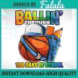 ballin' through 100 days of school png, basketball kindergarten png, 100 days of school png, digital download