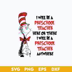 i will be preschool teacher here or there svg, dr. seuss quotes dr. seuss svg, png dxf eps file