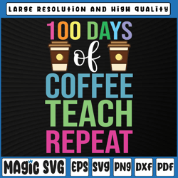 100 days of coffee teach repeat svg, teacher svg, teacher cut file svg, 100th day of school, digital download