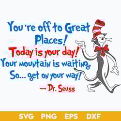 you're off to great places today is your day svg, dr.seuss quotes svg, png dxf, eps digital file