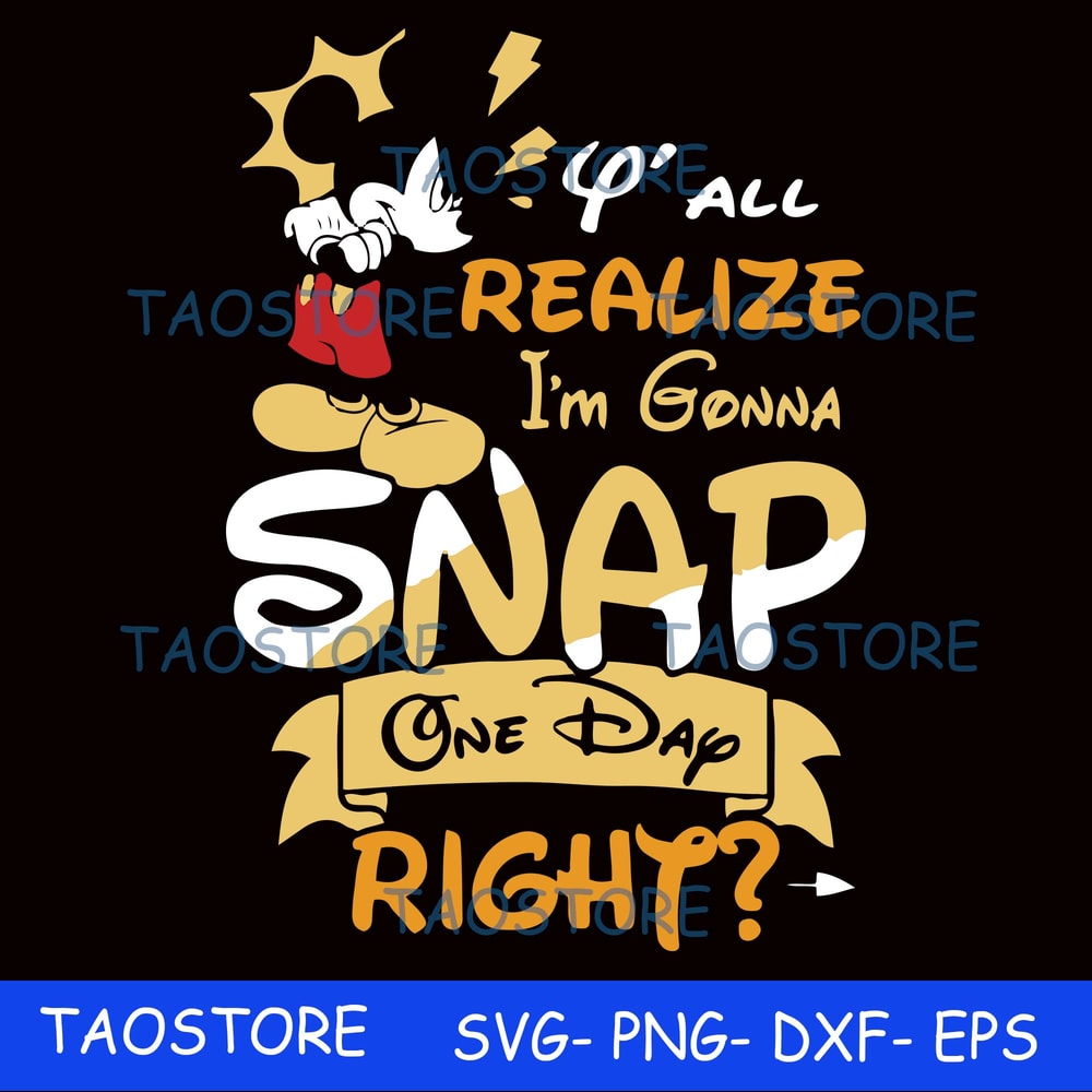 Y all realize Im gonna snap one day right svg 308.jpg