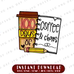 100 days of coffee & chaos png, teachers 100th day of school png, 100th day of school png file, teacher design