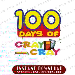 100 days of cray cray svg,100th day of school svg,100 days of school svgs,crayons svg,crayon svgs,cray cray svg