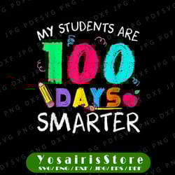 my students are 100 days smarter png, teacher png, 100th day of school png, sublimation design funny school