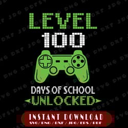 level 100 days of school unlocked gamer svg, video games boys png, level 100 days of school svg, digital download