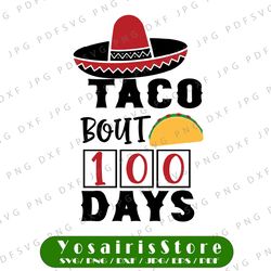 taco bout 100 days svg, 100 days, 100th day of school cut print file, mexican food design, kid's saying, funny teacher