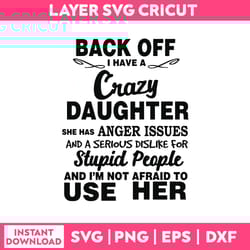 back off i have a crazy daugter svg, funny quotes svg, png dxf eps file