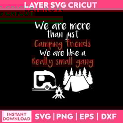 we are more than just camping friends we are like a really small gang svg, funny quotes svg