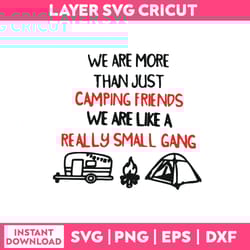 we are more than just camping friends svg, camping quotes svg png dxf eps file