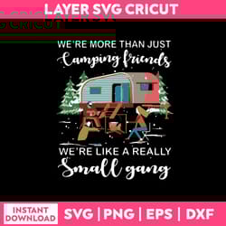 we are more than just camping friends camping quotes svg png dxf eps file