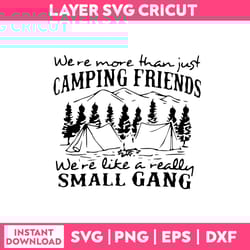 we are more than just camping friends svg, camping svg, png dxf eps file