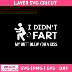 i didn't fart my butt blew you a kiss svg, png dxf eps file