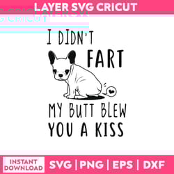 i didn't fart my butt blew you a kiss svg, dog svg, png dxf eps file