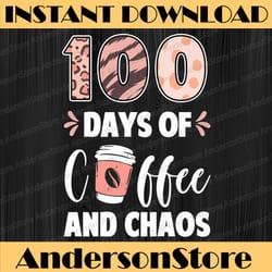 100 days of coffee and chaos 100th day of school teacher png