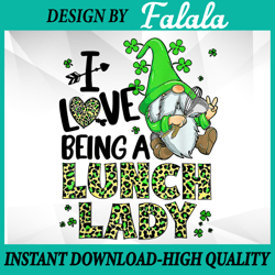 I Love Being A Lunch Lady Gnome PNG, Lunch Lady St. Patrick Day Png, Patrick Day Png, Digital download