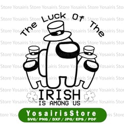 st patrick's day among us- luck of the irish is among us svg patrick's day png, shamrock png, lucky patrick day svg