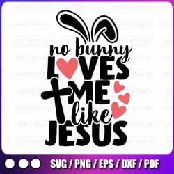 no bunny loves me like jesus svg, christian easter svg, christian easter svg, christian svg, bunny svg, religious easter