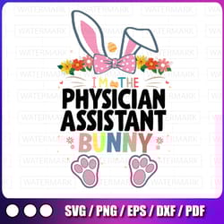 i'm the physician assistant svg, bunny easter day svg, pa student scrub life medical hospital rabbit svg dxf png
