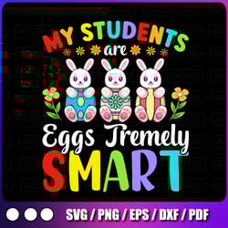 teacher my students are eggs tremely smart svg png, happy easter day png, easter teacher shirt png, teacher easter png,