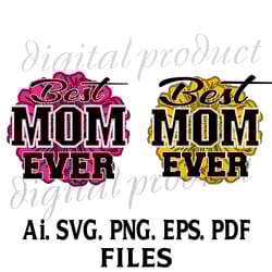 best mom ever pdf.svg.png.ai.eps. download digital sublimation file, png sublimation file,